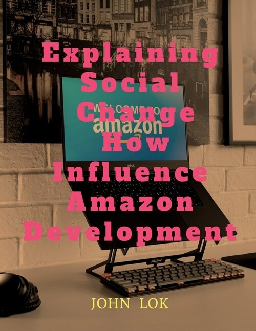 Explaining Social Change How Influence Amazon Development (Paperback)