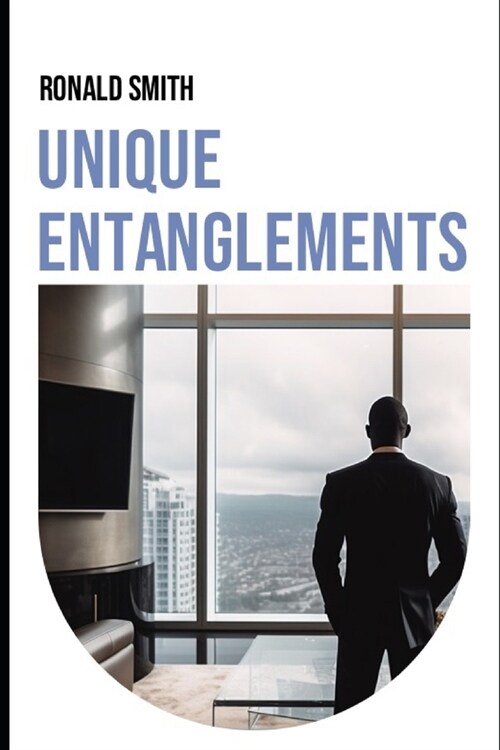 Unique Entanglements: A Journey Through Passion, Sacrifice, and Success (Paperback)