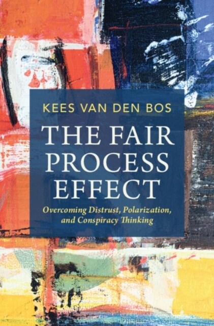 The Fair Process Effect : Overcoming Distrust, Polarization, and Conspiracy Thinking (Hardcover)