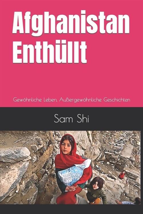 Afghanistan Enth?lt: Gew?nliche Leben, Au?rgew?nliche Geschichten (Paperback)