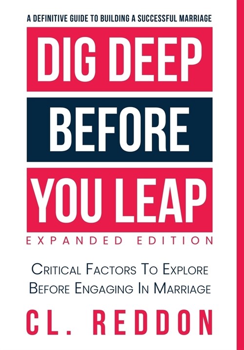 Dig Deep Before You Leap: Critical Factors To Explore Before Engaging In Marriage (Hardcover, Expanded)