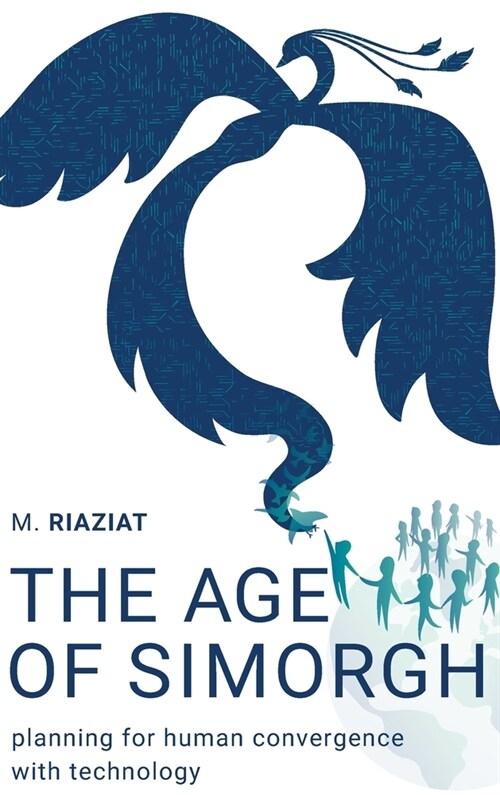 The Age of Simorgh: Planning for Human Convergence with Technology (Hardcover)