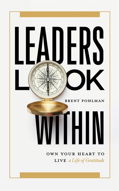 Leaders Look Within: Own Your Heart to Live a Life of Gratitude (Paperback)