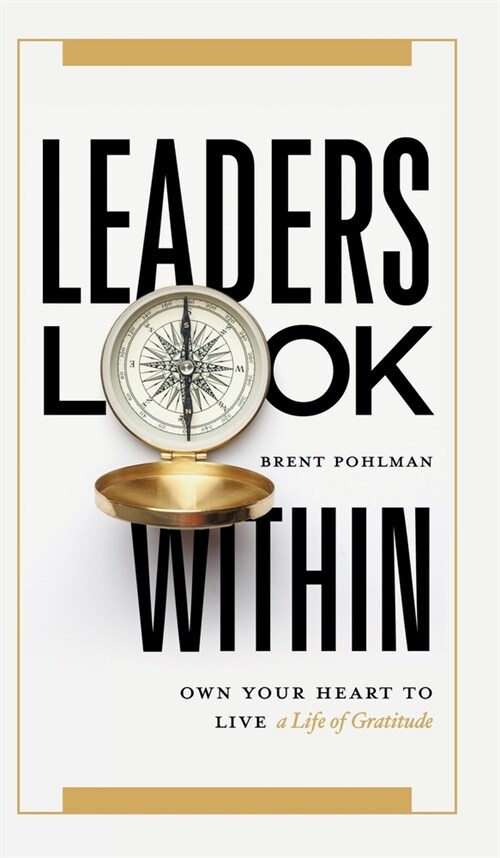 Leaders Look Within: Own Your Heart to Live a Life of Gratitude (Hardcover)