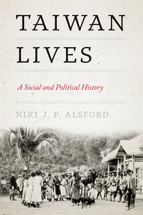 Taiwan Lives: A Social and Political History (Hardcover)