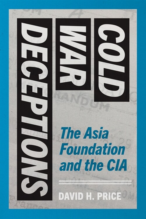 Cold War Deceptions: The Asia Foundation and the CIA (Paperback)