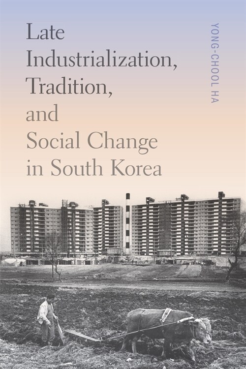 Late Industrialization, Tradition, and Social Change in South Korea (Hardcover)