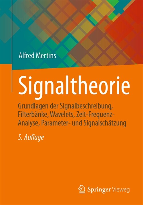 Signaltheorie: Grundlagen Der Signalbeschreibung, Filterb?ke, Wavelets, Zeit-Frequenz-Analyse, Parameter- Und Signalsch?zung (Paperback, 5, 5. Aufl. 2023)