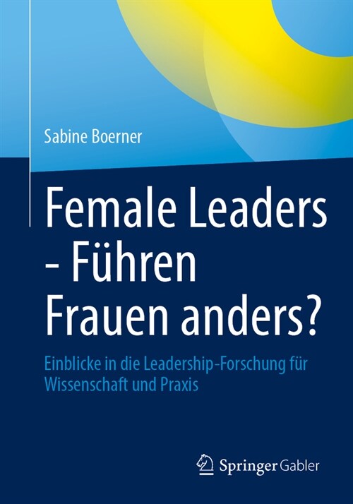 Female Leaders - F?ren Frauen Anders?: Einblicke in Die Leadership-Forschung F? Wissenschaft Und Praxis (Paperback, 1. Aufl. 2023)