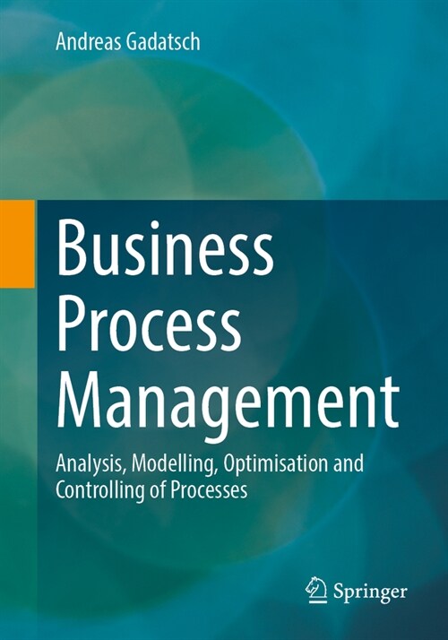 Business Process Management: Analysis, Modelling, Optimisation and Controlling of Processes (Paperback, 2023)