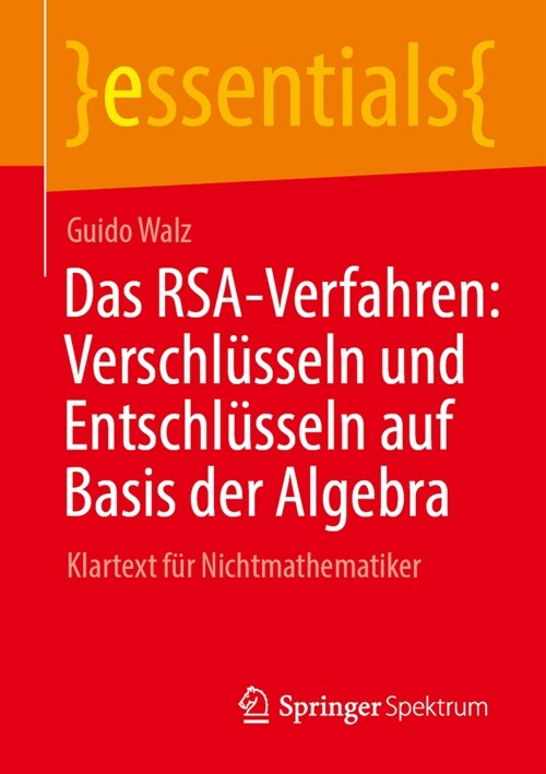 Das Rsa-Verfahren: Verschl?seln Und Entschl?seln Auf Basis Der Algebra: Klartext F? Nichtmathematiker (Paperback, 1. Aufl. 2023)
