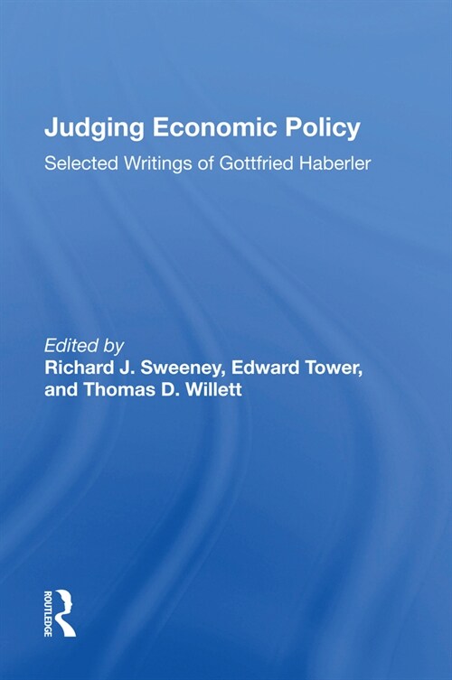 Judging Economic Policy : Selected Writings Of Gottfried Haberler (Paperback)