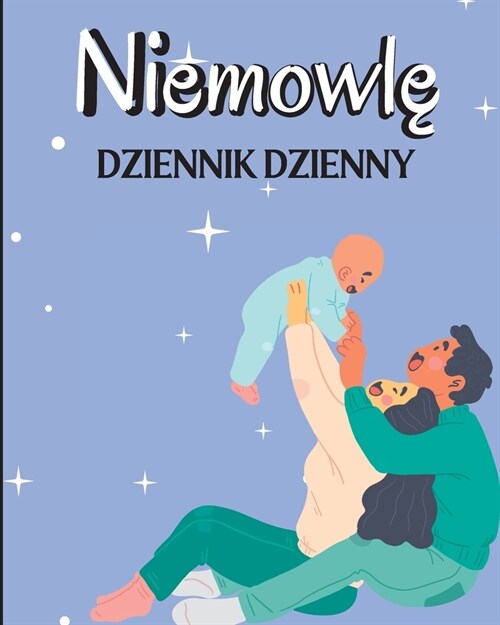 Dziennik Dziecka: Prowadź rejestr karmienia, czasu snu, zdrowia, potrzebnych material? eksploatacyjnych. (Paperback)