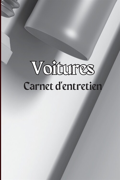 Carnet dentretien des voitures: Journal dentretien de voiture simple, journal de r?aration de voiture, journal de vidange dhuile, service de v?ic (Paperback)