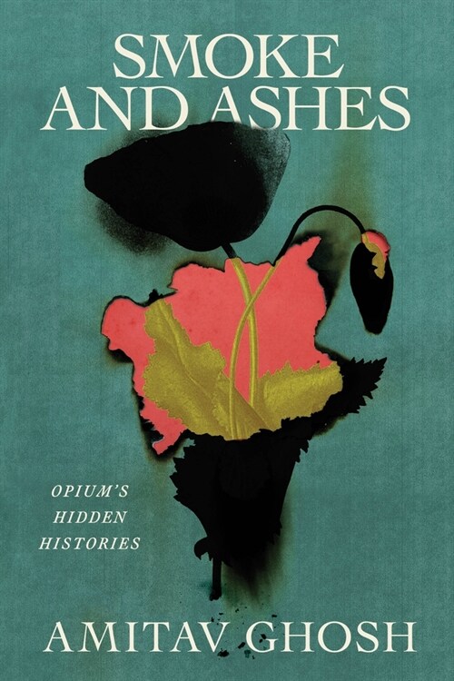 Smoke and Ashes: Opiums Hidden Histories (Hardcover)