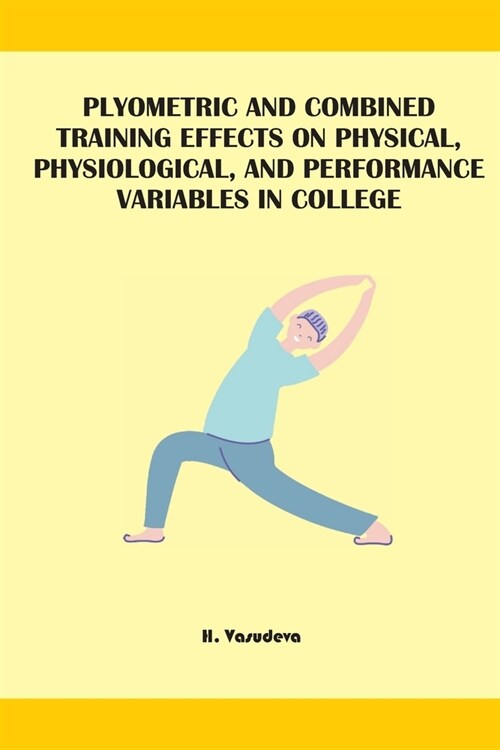 Plyometric And Combined Training Effects On Physical, Physiological, And Performance Variables In College (Paperback)