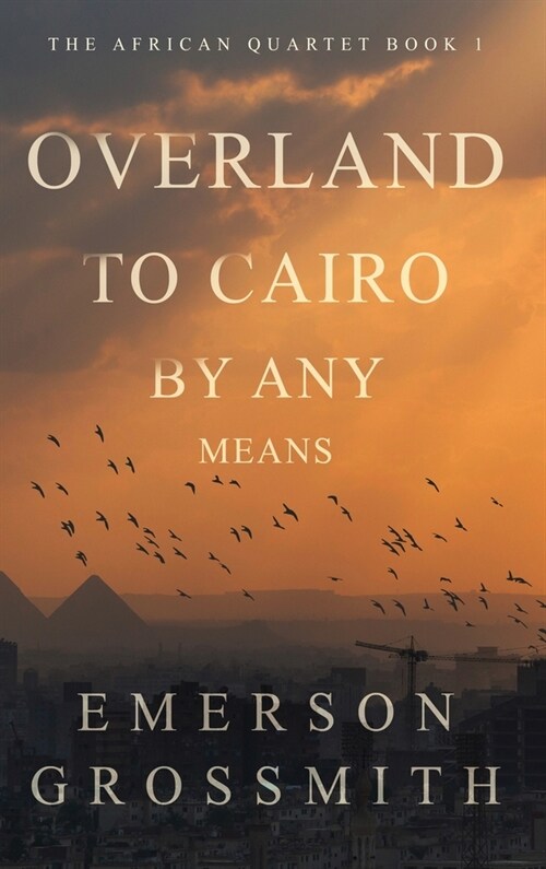 Overland To Cairo By Any Means (Hardcover)