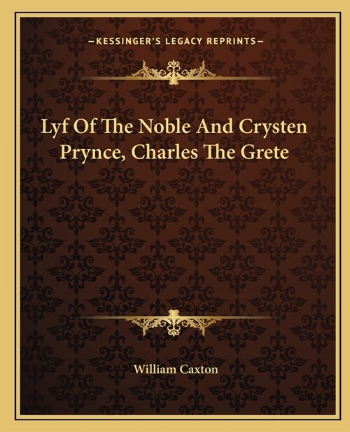 Lyf of the Noble and Crysten Prynce, Charles the Grete (Paperback)