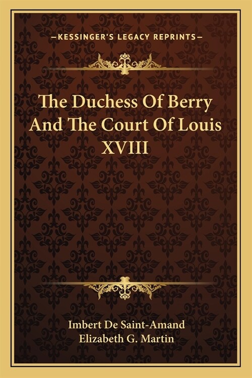 The Duchess of Berry and the Court of Louis XVIII (Paperback)