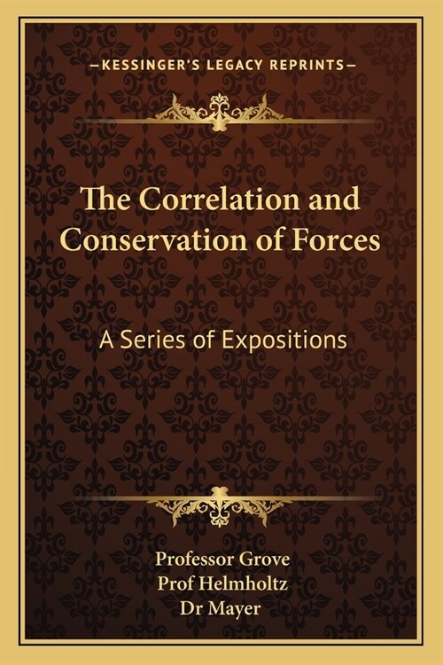 The Correlation and Conservation of Forces: A Series of Expositions (Paperback)