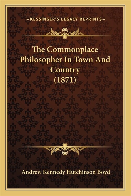 The Commonplace Philosopher in Town and Country (1871) (Paperback)