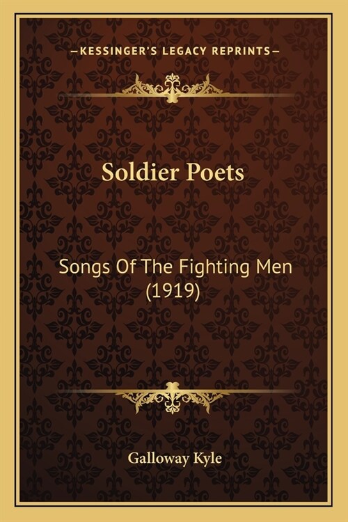 Soldier Poets: Songs Of The Fighting Men (1919) (Paperback)