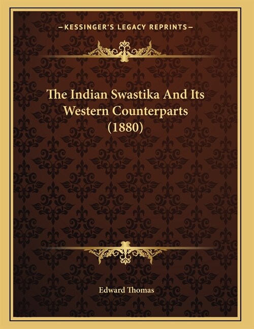 The Indian Swastika And Its Western Counterparts (1880) (Paperback)