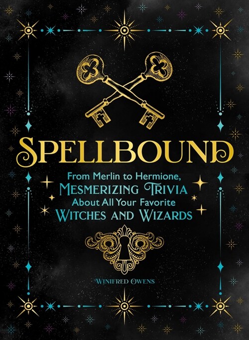 Spellbound: From Merlin to Hermione, Mesmerizing Trivia about All Your Favorite Witches and Wizards (Paperback)