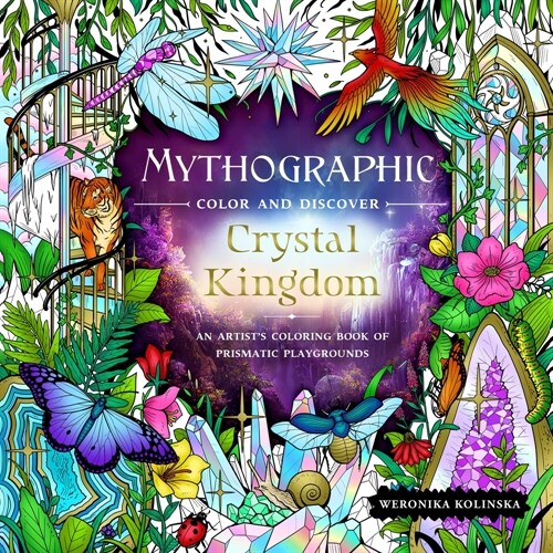 Mythographic Color and Discover: Crystal Kingdom: An Artists Coloring Book of Prismatic Playgrounds (Paperback)