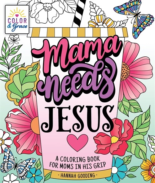 Color & Grace: Mama Needs Jesus: A Coloring Book for Moms in His Grip (Paperback)