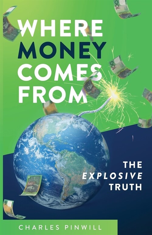 Where Money Comes From: The Explosive Truth (Paperback)