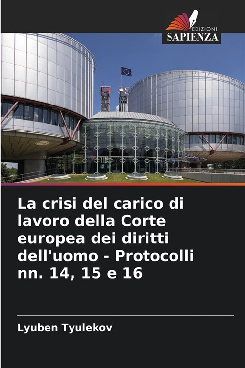 La crisi del carico di lavoro della Corte europea dei diritti delluomo - Protocolli nn. 14, 15 e 16 (Paperback)
