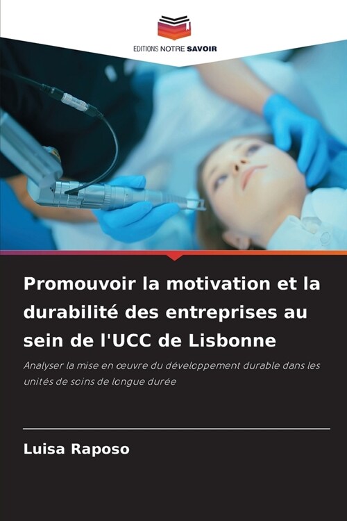 Promouvoir la motivation et la durabilit?des entreprises au sein de lUCC de Lisbonne (Paperback)