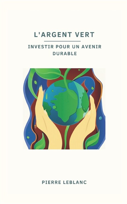 Largent vert: Investir pour un avenir durable: Les cl? pour une gestion financi?e durable (Paperback)