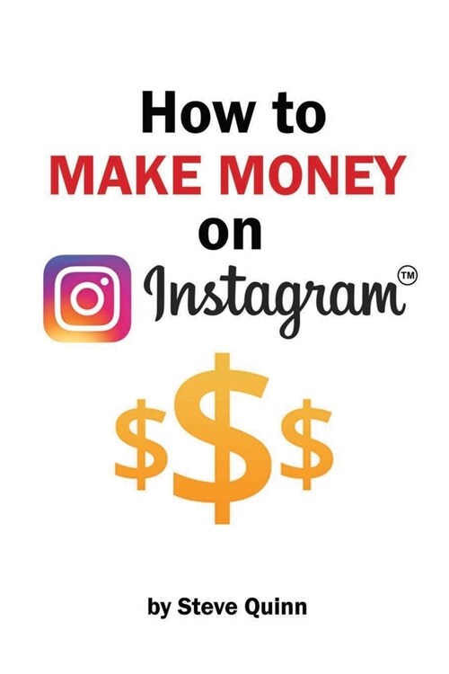 How To Make Money on Instagram: Unlock the Secrets to Monetizing Instagram! (Paperback)