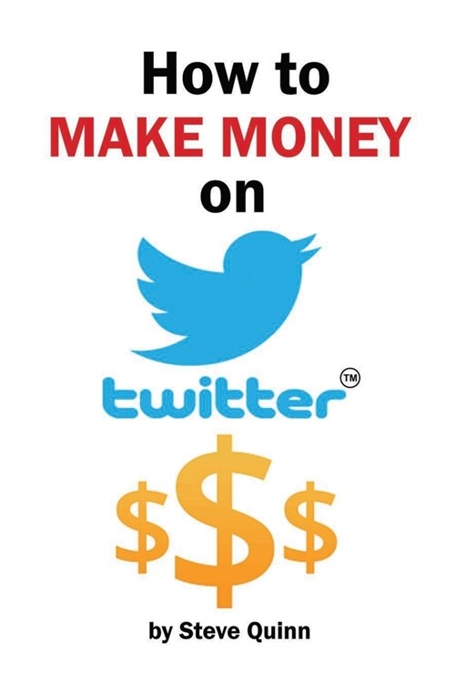 How To Make Money on Twitter: The Ultimate Guide to Monetization (Paperback)