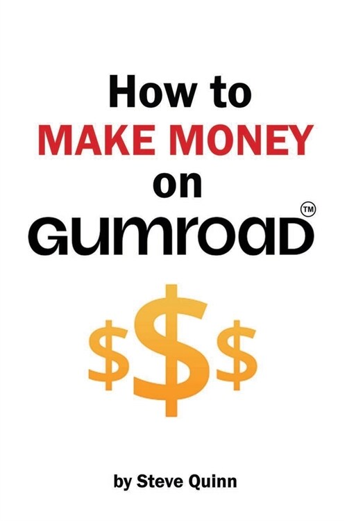 How to Make Money on Gumroad: The Ultimate Guide to Gumroad Success (Paperback)