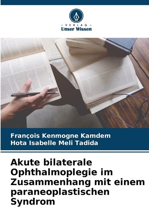 Akute bilaterale Ophthalmoplegie im Zusammenhang mit einem paraneoplastischen Syndrom (Paperback)