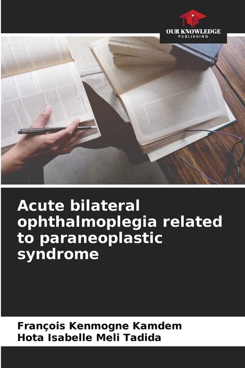 Acute bilateral ophthalmoplegia related to paraneoplastic syndrome (Paperback)
