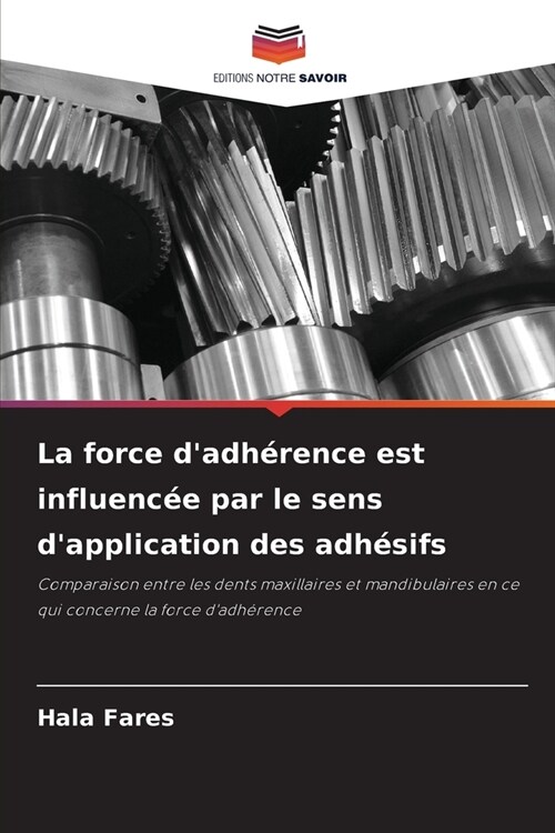 La force dadh?ence est influenc? par le sens dapplication des adh?ifs (Paperback)