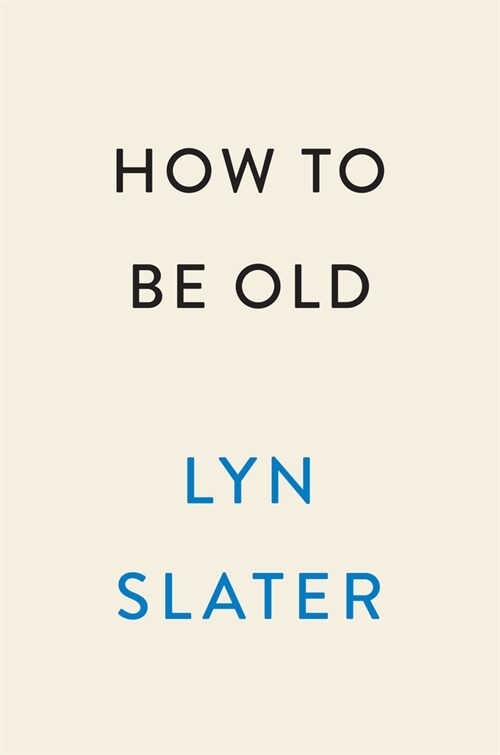 How to Be Old: Lessons in Living Boldly from the Accidental Icon (Hardcover)