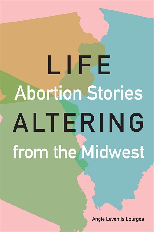 Life-Altering: Abortion Stories from the Midwest (Hardcover)