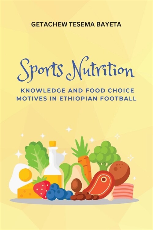 Sports Nutrition Knowledge and Food Choice Motives in Ethiopian Football (Paperback)