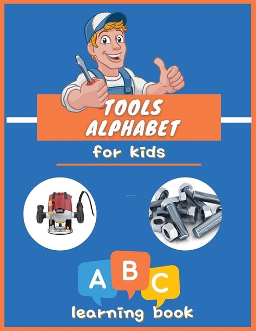 Tools Alphabet for Kids: ABC colorful book for boys and girls: Educational Picture Book for Kids Ages 3-5, Little Handyman. (Paperback)