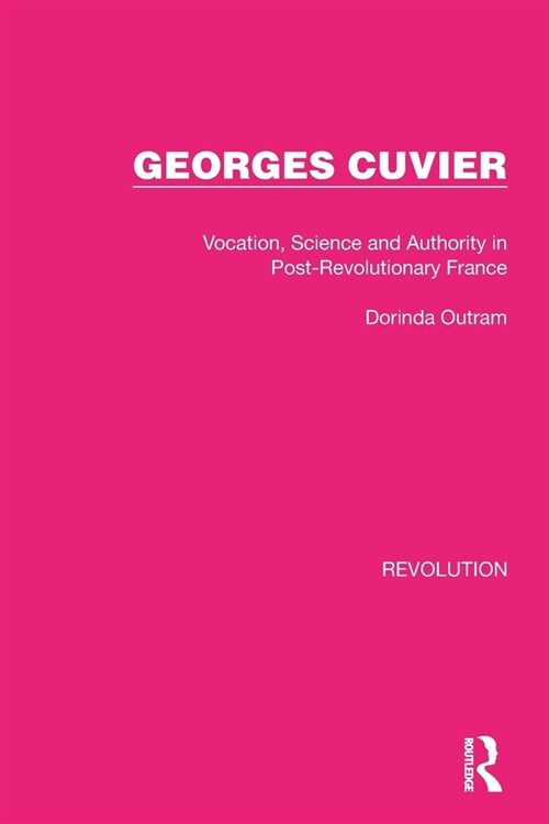 Georges Cuvier : Vocation, Science and Authority in Post-Revolutionary France (Paperback)