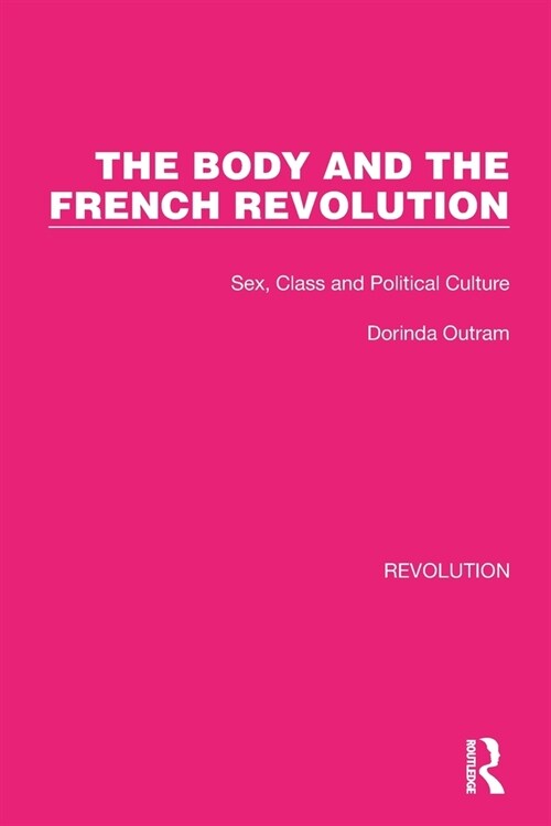 The Body and the French Revolution : Sex, Class and Political Culture (Paperback)