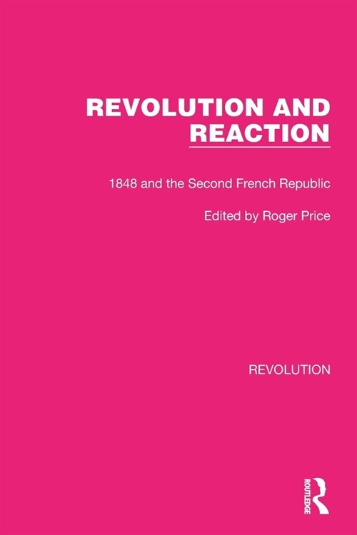 Revolution and Reaction : 1848 and the Second French Republic (Paperback)