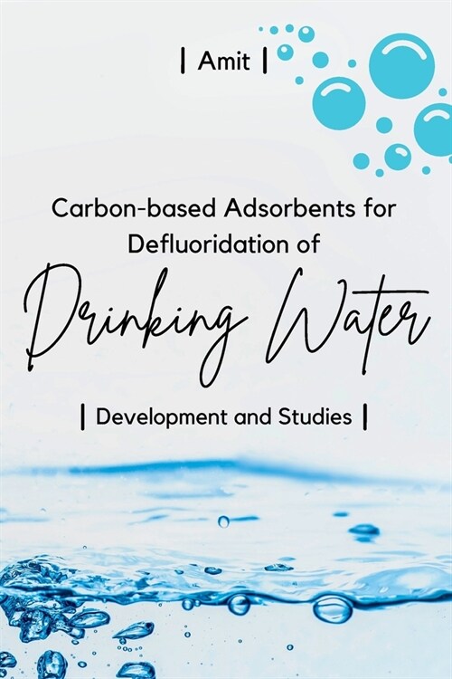 Carbon-based Adsorbents for Defluoridation of Drinking Water: Development and Studies (Paperback)