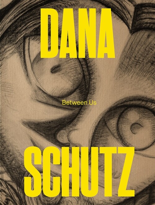 Dana Schutz: Between Us (Paperback)