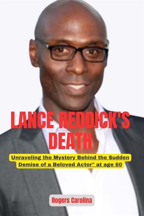 Lance Reddicks Death: Unraveling the Mystery Behind the Sudden Demise of a Beloved Actor at age 60 (Paperback)